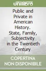 Public and Private in American History. State, Family, Subjectivity in the Twentieth Century Must-Have