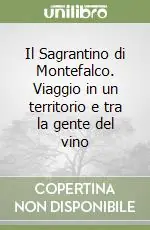 Più Venduto Il Sagrantino di Montefalco. Viaggio in un territorio e tra la gente del vino