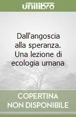 Dall‘angoscia alla speranza. Una lezione di ecologia umana Miglior Prezzo