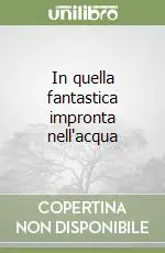 Promozione In quella fantastica impronta nell‘acqua