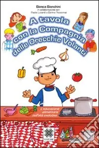 A tavola con la Compagnia delle Orecchie volanti. L‘educazione alimentare nell‘età evolutiva Occasione