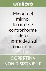 Minori nel mirino. Riforme e controriforme della normativa sui minorenni Professionale