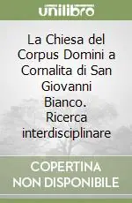Ultimissimo Modello La Chiesa del Corpus Domini a Cornalita di San Giovanni Bianco. Ricerca interdisciplinare