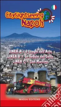 City sightseeing Napoli. Guida di compendio ai tour della linea A-linea B-linea C Soddisfatti O Rimborsati