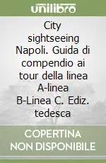 Must-Have City sightseeing Napoli. Guida di compendio ai tour della linea A-linea B-Linea C. Ediz. tedesca