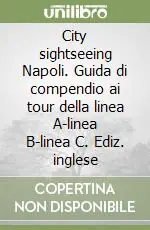 Miglior Prezzo City sightseeing Napoli. Guida di compendio ai tour della linea A-linea B-linea C. Ediz. inglese
