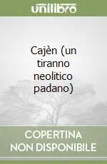 Soddisfatti O Rimborsati Cajèn (un tiranno neolitico padano)