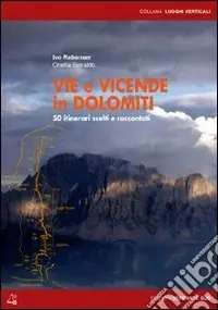 Vie e vicende in Dolomiti. 50 itinerari scelti e raccontati Offerta Lampo
