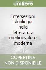 Intersezioni plurilingui nella letteratura medioevale e moderna Promozione Esclusiva