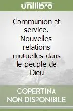 Communion et service. Nouvelles relations mutuelles dans le peuple de Dieu Quantità Limitata