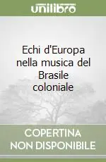 Offerta Del Giorno Echi d‘Europa nella musica del Brasile coloniale