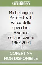 Miglior Prezzo Michelangelo Pistoletto. Il varco dello specchio. Azioni e collaborazioni 1967-2004