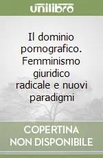 Direttamente Dal Produttore Il dominio pornografico. Femminismo giuridico radicale e nuovi paradigmi