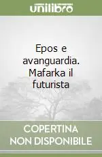 Economico Epos e avanguardia. Mafarka il futurista