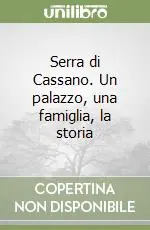 Serra di Cassano. Un palazzo, una famiglia, la storia Direttamente Dal Produttore