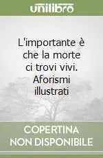 L‘importante è che la morte ci trovi vivi. Aforismi illustrati Ultima Occasione