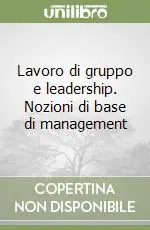 Nuova Collezione Lavoro di gruppo e leadership. Nozioni di base di management
