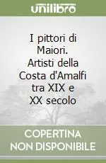 Offerta Del Giorno I pittori di Maiori. Artisti della Costa d‘Amalfi tra XIX e XX secolo
