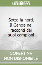 Sotto la nord. Il Genoa nei racconti dei suoi campioni Must-Have