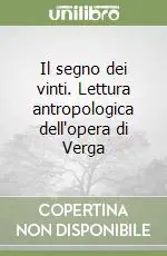 Il segno dei vinti. Lettura antropologica dell‘opera di Verga Novità