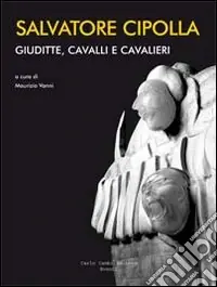 Quantità Limitata Salvatore Cipolla. Giuditte, cavalli e cavalieri. Ediz. italiana e inglese