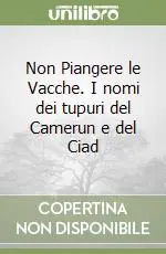 Non Piangere le Vacche. I nomi dei tupuri del Camerun e del Ciad Reso Gratuito