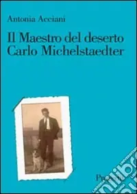Il maestro del deserto. Carlo Michelstaedter Novità