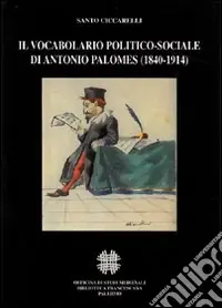 Offerta Speciale Il vocabolario politico-sociale di Antonio Palomes (1840-1914)