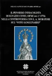 Sconto Il pensiero immacolista di Ignazio Como, ofm conv. (1774) nella controversia con L. A. Muratori sul «Voto sanguinario»