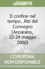 Sconto Il confine nel tempo. Atti del Convegno (Ancarano, 22-24 maggio 2000)