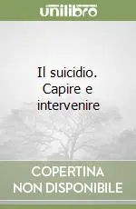 Il suicidio. Capire e intervenire Ultime Pezzi