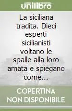 La siciliana tradita. Dieci esperti sicilianisti voltano le spalle alla loro amata e spiegano come affrontare con il Bianco le loro linee preferite Solo Oggi
