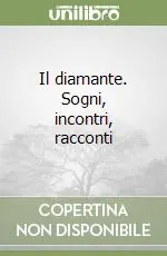 Sconto Il diamante. Sogni, incontri, racconti
