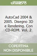 AutoCad 2004 & 2005. Disegno 3D e Rendering. Con CD-ROM. Vol. 2 Miglior Prezzo