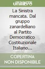 La Sinistra mancata. Dal gruppo zanardelliano al Partito Democratico Costituzionale Italiano (1904-1913) Offerta Del Giorno