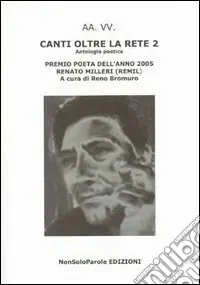 Esclusivo Canti oltre la rete 2. Premio poeta dell‘anno 2005 Renato Milleri (Remil)
