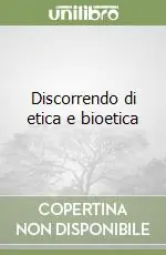Quantità Limitata Discorrendo di etica e bioetica