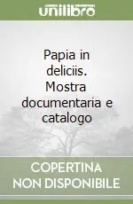 Ultima Occasione Papia in deliciis. Mostra documentaria e catalogo