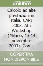 Calcolo ad alte prestazioni in Italia. CAPI 2003. Atti Workshop (Milano, 13-14 novembre 2003). Con CD-ROM Offerta Limitata