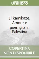 Il kamikaze. Amore e guerriglia in Palestina Offerta Lampo