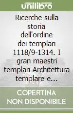 Super Prezzo Ricerche sulla storia dell‘ordine dei templari 1118/9-1314. I gran maestri templari-Architettura templare e crociata 1118/9-1314