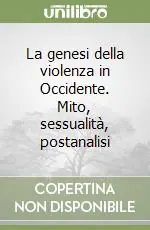 Professionale La genesi della violenza in Occidente. Mito, sessualità, postanalisi