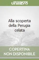 Miglior Prezzo Alla scoperta della Perugia celata