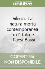 Silenzi. La natura morta contemporanea tra l‘Italia e i Paesi Bassi Ultime Pezzi