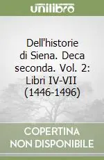 Dell‘historie di Siena. Deca seconda. Vol. 2 Libri IV-VII (1446-1496) Compra Adesso