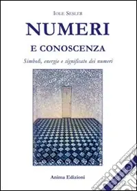 Numeri e conoscenza. Simboli, energie, significato dei numeri Novità