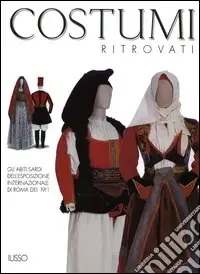 Prezzo Scontato Costumi ritrovati. Gli abiti sardi dell‘esposizione internazionale di Roma del 1911. Catalogo della mostra (Nuoro, 23 luglio 2004-6 gennaio 2005)