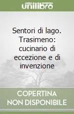 Sentori di lago. Trasimeno cucinario di eccezione e di invenzione Saldi