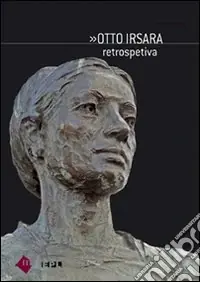Otto Irsara. Retrospettiva. Ediz. italiana, ladina e tedesca Saldi