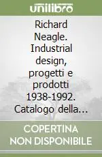 Saldi Richard Neagle. Industrial design, progetti e prodotti 1938-1992. Catalogo della mostra (Lucca, 1 giugno-28 agosto 2005)